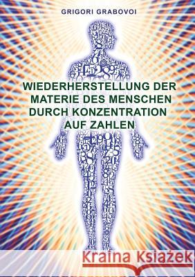 Wiederherstellung Der Materie Des Menschen Durch Konzentration Auf Zahlen (German Edition) Grigori Grabovoi 9783943110715 Jelezky Publishing Ug