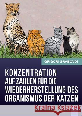 Konzentration Auf Zahlen Fur Die Wiederherstellung Des Organismus Der Katzen (German Edition) Grigori Grabovoi 9783943110890 Jelezky Publishing Ug