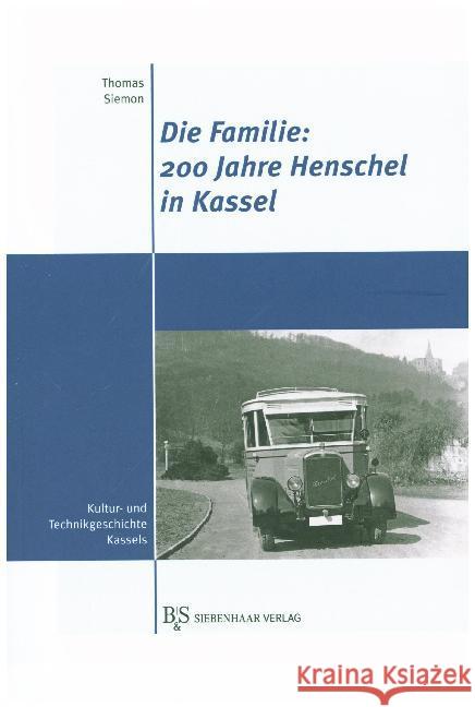 Die Familie: 200 Jahre Henschel in Kassel : Sechs Generationen Unternehmensgeschichte Siemon, Thomas 9783943132007 B & S Siebenhaar