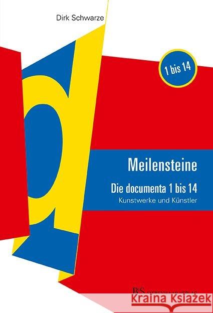 Meilensteine : Die documenta 1-14. Kunstwerke und Künstler Schwarze, Dirk 9783943132632