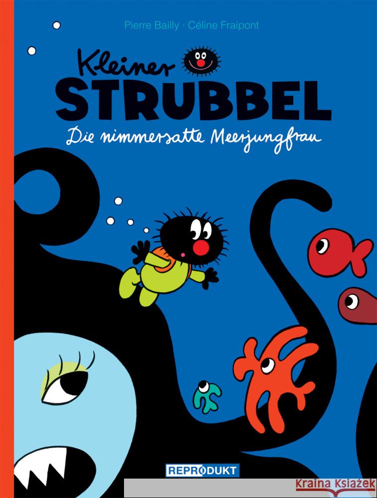 Kleiner Strubbel - Die nimmersatte Meerjungfrau Bailly, Pierre; Fraipont, Céline 9783943143621 Reprodukt