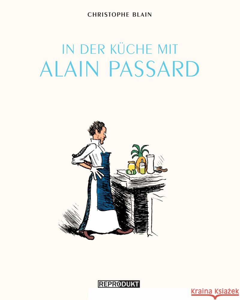 In der Küche mit Alain Passard : Mit 15 Rezepten von Alain Passard Blain, Christophe 9783943143744