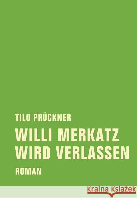 Willi Merkatz wird verlassen : Roman Prückner, Tilo 9783943167405