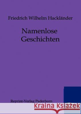 Namenlose Geschichten Hackländer, Friedrich W. 9783943184907 Reprint-Verlag, Paderborn