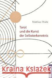 Tarot und die Kunst der Selbsterkenntnis Thiele, Matthias 9783943194173