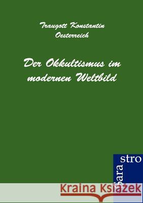 Der Okkultismus Im Modernen Weltbild Oesterreich, Traugott K. 9783943233469 Sarastro