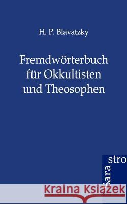 Fremdwörterbuch für Okkultisten und Theosophen Blavatzky, H. P. 9783943233476 Sarastro