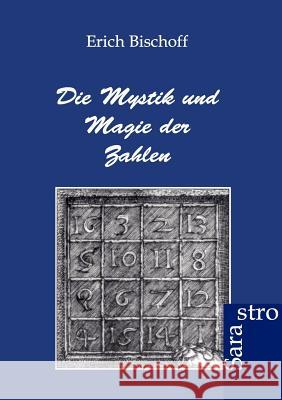 Die Mystik und Magie der Zahlen Bischoff, Erich 9783943233490