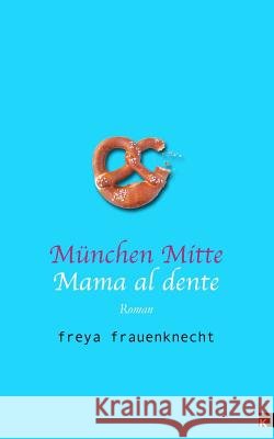 München Mitte: Mama al dente Frauenknecht, Freya 9783943237139 Internationaler Kulturverlag M Nchen