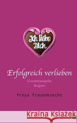 Erfolgreich verlieben: Gesamtausgabe Frauenknecht, Freya 9783943237375