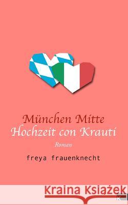 München Mitte: Hochzeit con Krauti Frauenknecht, Freya 9783943237399