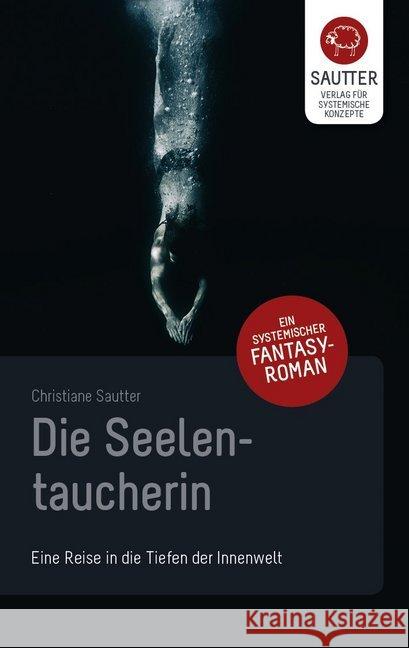 Die Seelentaucherin : Eine Reise in die Tiefen der Innenwelt Sautter, Christiane 9783943239096