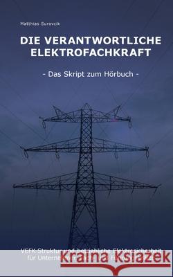 Die Verantwortliche Elektrofachkraft: VEFK-Struktur und Betriebliche Elektrosicherheit für Unternehmer, Fach- und Führungskräfte Surovcik, Matthias 9783943247077