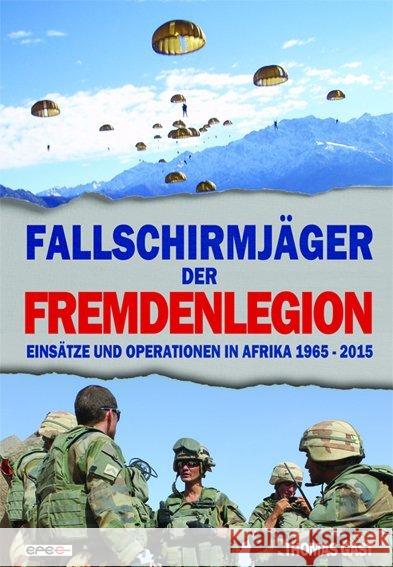 Fallschirmjäger der Fremdenlegion : Einsätze und Operationen in Afrika 1965-2015 Gast, Thomas 9783943288230