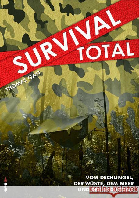 Survival Total. Bd.1 : Vom Dschungel, der Wüste, dem Meer und der Großstadt Gast, Thomas 9783943288278 Epee Edition