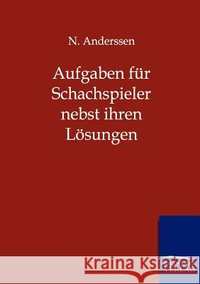 Aufgaben für Schachspieler nebst ihren Lösungen Anderssen, N. 9783943293005