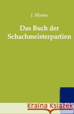 Das Buch Der Schachmeisterpartien Mieses, Jacques 9783943293036