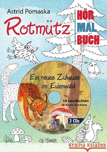 Rotmütz - Ein neues Zuhause im Eulenwald, m. 2 Audio-CD : Ein Hör- und Mal-Buch mit 14 Geschichten auf 2 CDs und 18 Ausmalbildern Pomaska, Astrid 9783943304893 Druck und Verlag Pomaska-Brand