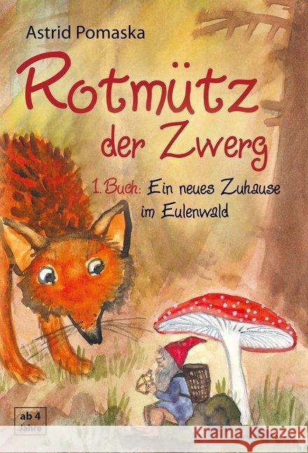 Rotmütz der Zwerg - Ein neues Zuhause im Eulenwald Pomaska, Astrid 9783943304954 Druck und Verlag Pomaska-Brand