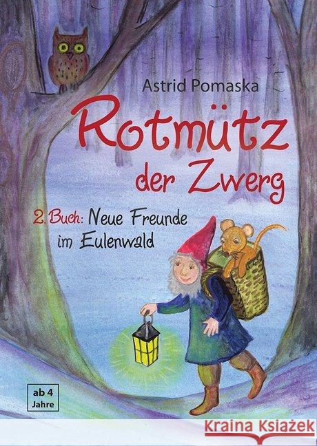 Rotmütz der Zwerg - Neue Freunde im Eulenwald : Geschichten für Kinder ab 4 Jahren Pomaska, Astrid 9783943304961 Druck und Verlag Pomaska-Brand