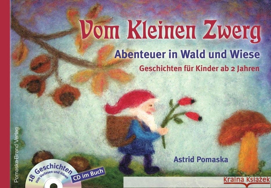 Vom Kleinen Zwerg, m. Audio-CD. Bd.2 : Abenteuer in Wald und Wiese. Geschichten für Kinder ab 2 Jahren. 18 Geschichten zum Vorlesen und Hören Pomaska, Astrid 9783943304992
