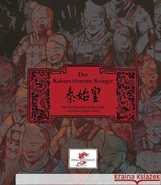 Des Kaisers tönerne Krieger : Qin Shi Huangdi und die Suche nach dem ewigen Leben Hermanns, Cornelia; Körting, Gregor 9783943314007
