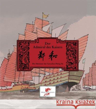 Der Admiral des Kaisers : Die Abenteuer des Eunuchen Zheng He Qi Weng; Frisch, Nora 9783943314014