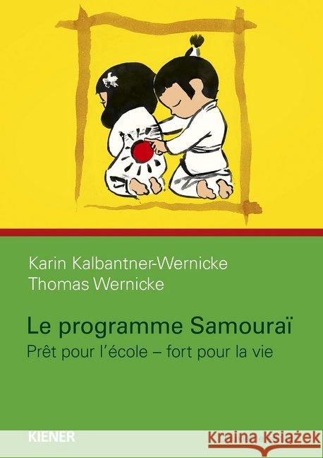 Le programme Samourai : Prêt pour l'école - fort pour la vie. Ungekürzte Ausgabe Kalbantner-Wernicke, Karin; Wernicke, Thomas 9783943324457