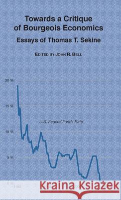 Towards a Critique of Bourgeois Economics: Essays of Thomas T. Sekine Thomas T Sekine, John R Bell 9783943334005