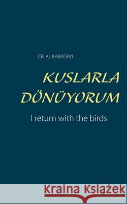 Kuslarla Dönüyorum: I return with the birds Kabadayi, Celal 9783943360691 Edition Vonroth