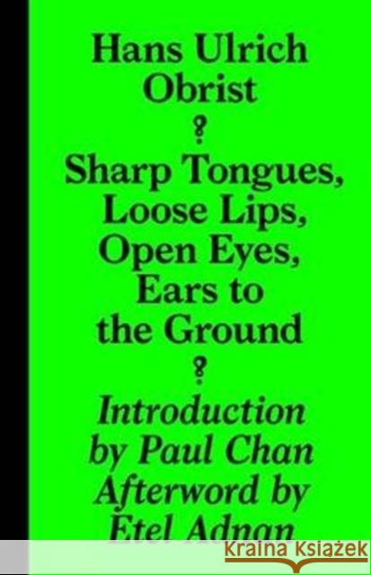 Sharp Tongues, Loose Lips, Open Eyes, Ears to the Ground April Lamm 9783943365955 Sternberg Press