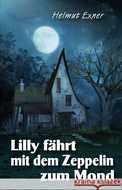 Lilly fährt mit dem Zeppelin zum Mond Exner, Helmut 9783943403312 EPV
