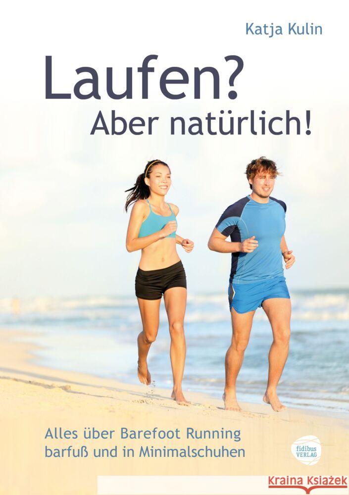 Laufen? Aber natürlich! : Alles über Barefoot Running barfuß und in Minimalschuhen Kulin, Katja 9783943411201 Fidibus