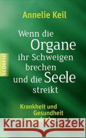 Wenn die Organe ihr Schweigen brechen und die Seele streikt : Krankheit und Gesundheit neu denken Keil, Annelie 9783943416824 scorpio