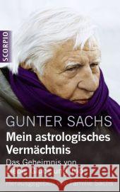 Mein astrologisches Vermächtnis : Das Geheimnis von Liebe, Glück und Tod. Herausgegeben von Familie Sachs Sachs, Gunter 9783943416855