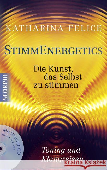 StimmEnergetics, m. Übungs-CD : Die Kunst, das Selbst zu stimmen. Toning und Klangreisen Felice, Katharina 9783943416886