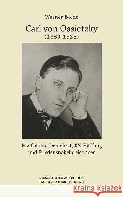 Carl von Ossietzky (1889-1938) : Pazifist und Demokrat, KZ-Häftling und Friedensnobelpreisträger Boldt, Werner 9783943425871 Donat