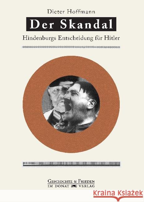 Der Skandal : Entscheidung Hindenburgs für Hitler Hoffmann, Dieter 9783943425888