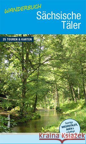 Wanderbuch Sächsische Täler : Sonnige Wiesentäler, Auen & schattige Schluchten. 25 Touren & Karten Jahn, Klaus 9783943444582