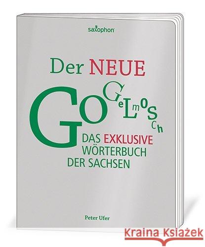 Der Neue Gogelmosch : Das exklusive Wörterbuch der Sachsen Ufer, Peter 9783943444698 Saxo-Phon