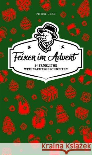 Feixen im Advent : 24 fröhliche Weihnachtsgeschichten Ufer, Peter 9783943444841 Edition Sächsische Zeitung