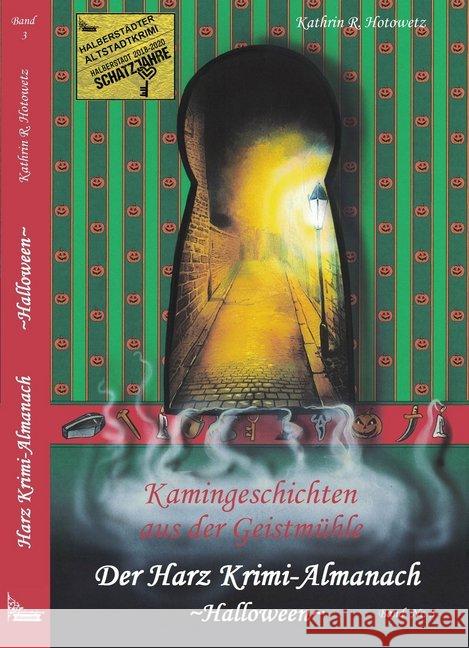 Harz Krimi-Almanach, Kamingeschichten aus der Geistmühle, Halloween Hotowetz, Kathrin R. 9783943455526 Geistmühle Verlag