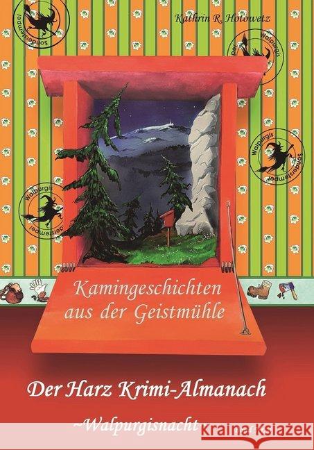 Harz Krimi-Almanach, Kamingeschichten aus der Geistmühle, Walpurgisnacht Hotowetz, Kathrin R. 9783943455625 Geistmühle Verlag