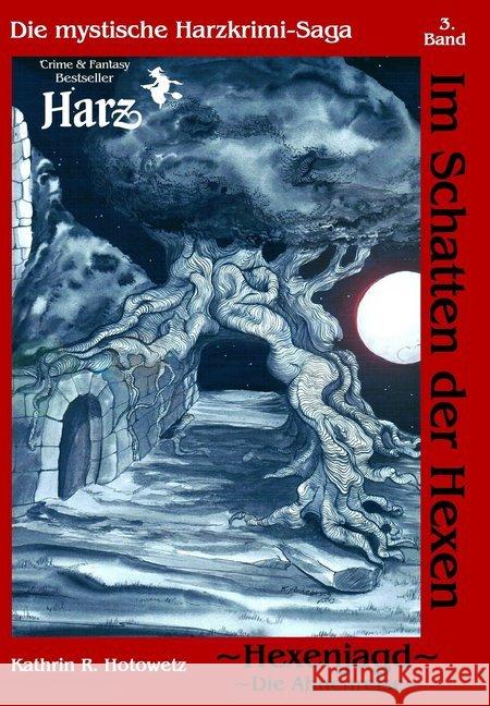 Im Schatten der Hexen - Hexenjagd I - Ahnenreise : Die mythische Harzkrimi-Saga Hotowetz, Kathrin R. 9783943455700 Geistmühle Verlag