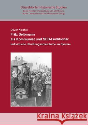 Fritz Selbmann als Kommunist und SED-Funktionär Kiechle, Oliver 9783943460414