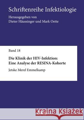Die Klinik Der Hiv-Infektion: Eine Analyse Der Resina-Kohorte Jetske Merel Emmelkamp 9783943460469 Dusseldorf University Press