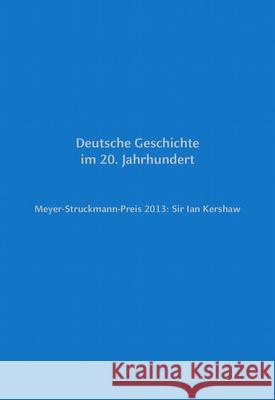 Meyer-Struckmann-Preis 2013: Sir Ian Kershaw : Deutsche Geschichte im 20. Jahrhundert Bruno Bleckmann 9783943460797