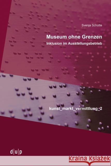 Museum Ohne Grenzen: Inklusion Im Ausstellungsbetrieb Schütte, Svenja 9783943460919 Dusseldorf University Press