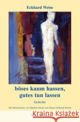 böses kaum hassen - gutes tun lassen : Gedichte Weise, Eckhard 9783943528169