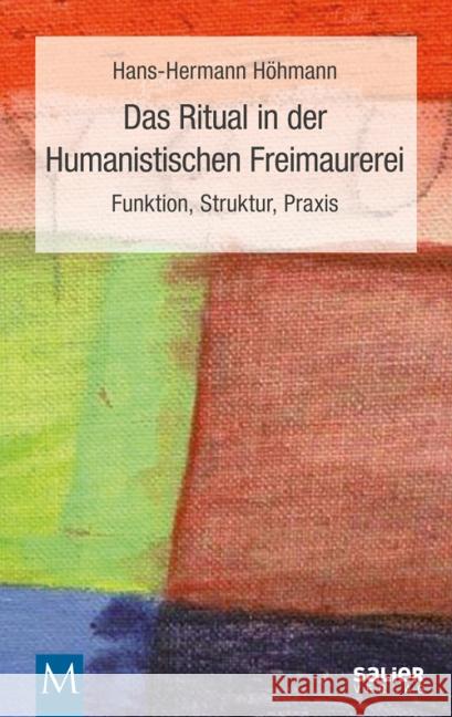 Das Ritual in der Humanistischen Freimaurerei : Funktion, Struktur, Praxis Höhmann, Hans-Hermann 9783943539424